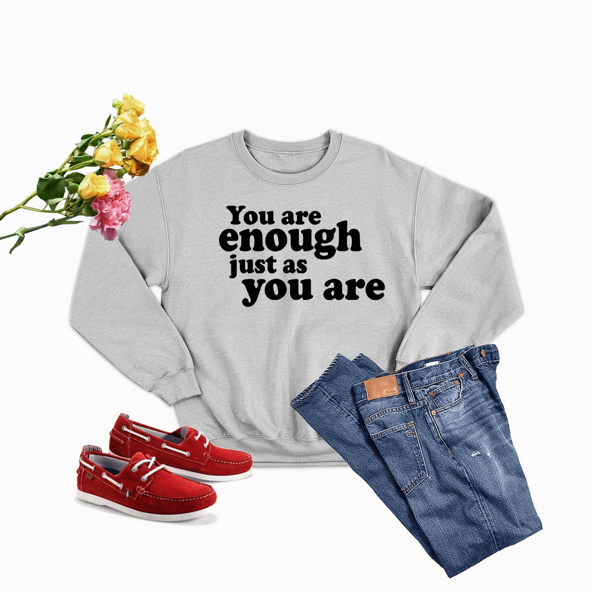 You Are Enough Just As You Are  Sweat Shirt