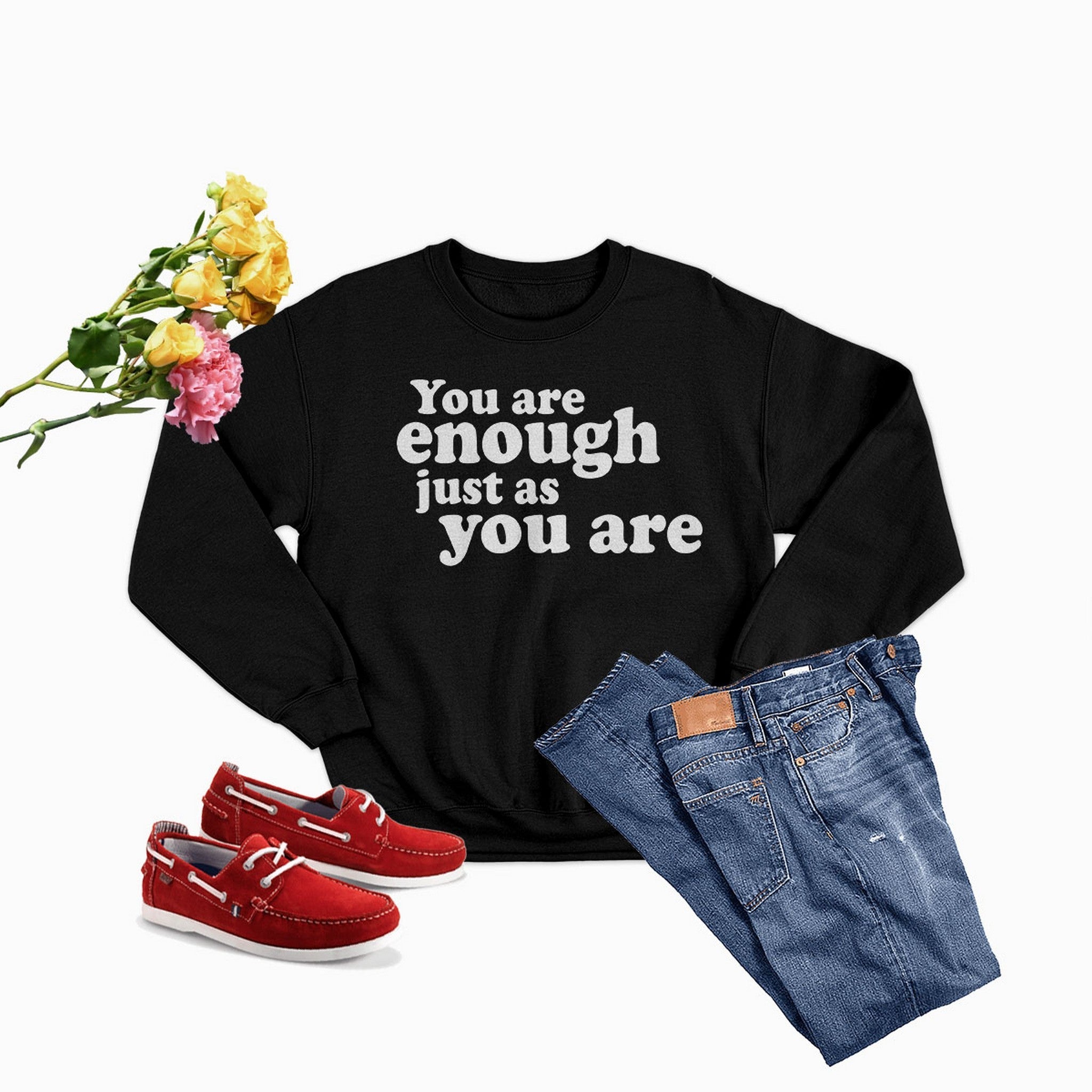 You Are Enough Just As You Are  Sweat Shirt
