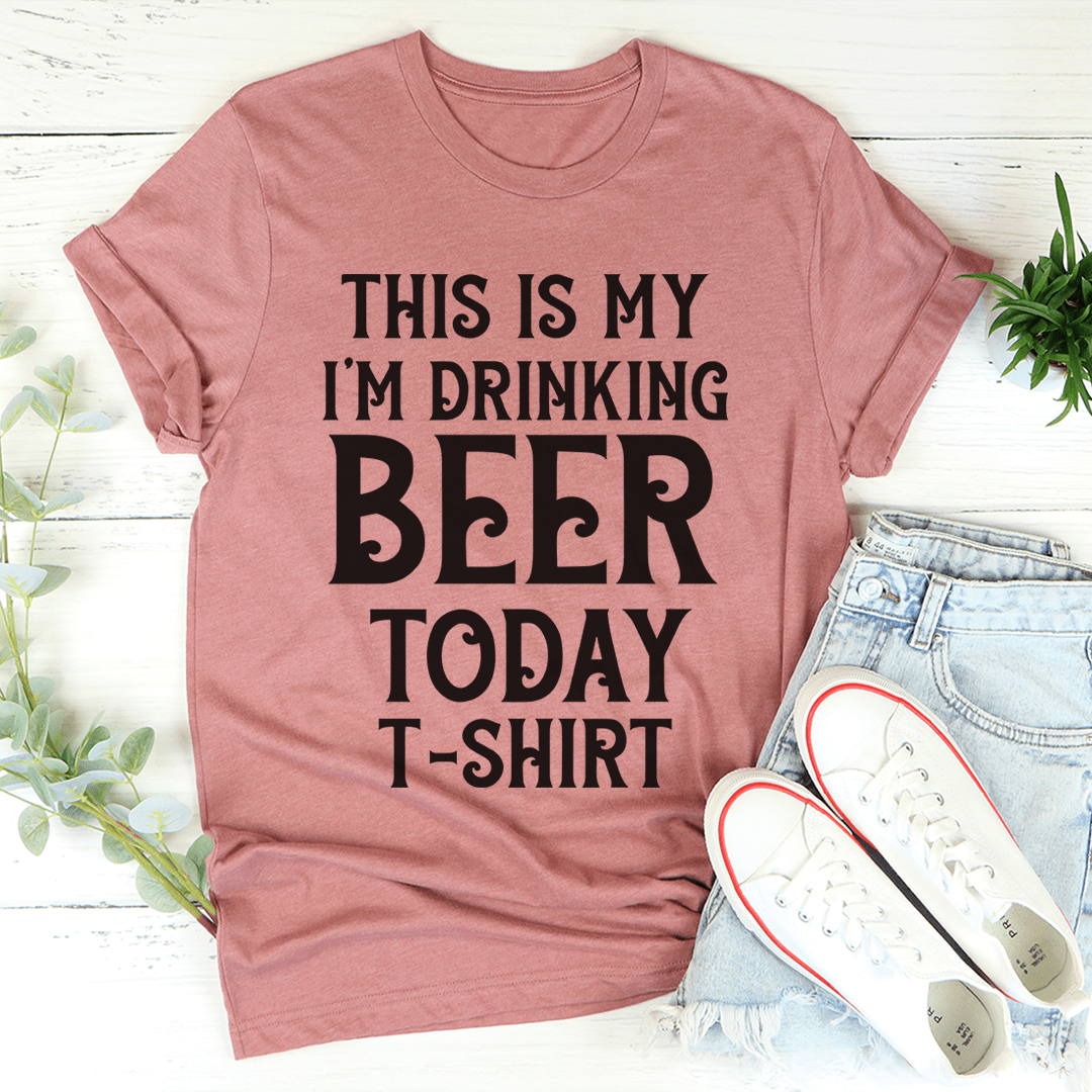 This Is My Drinking Beer Today T-Shirt
